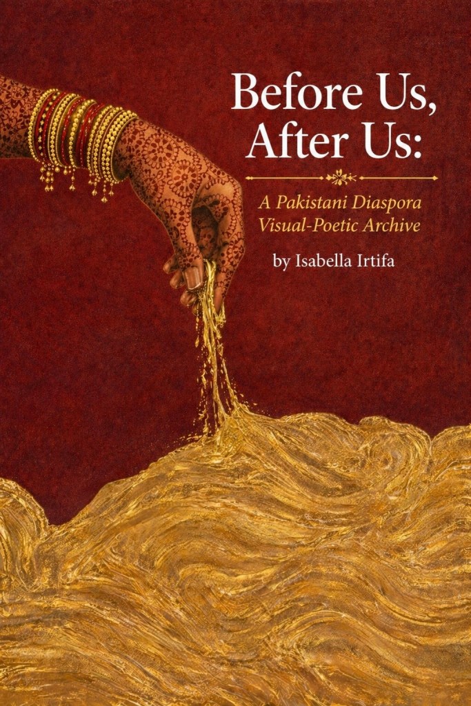 Before Us, After Us: A Pakistani Diaspora Visual-Poetic Archive